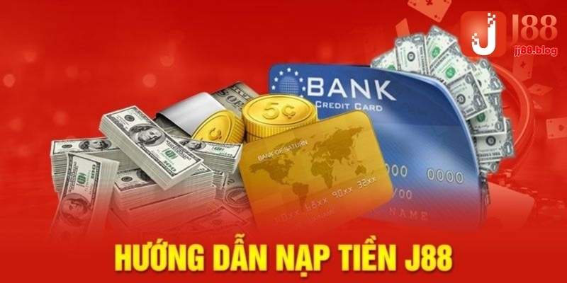 Các thao tác nạp tiền J88 đơn giản bằng nhiều hình thức khác nhau 